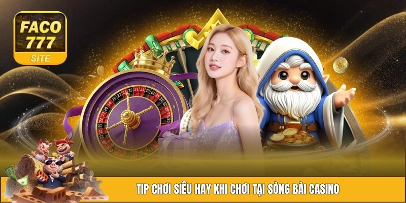 Casino FACO777 3 Chia sẻ cho hội viên về loạt mẹo hay khi thao tác ở sảnh