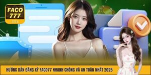 Các Bước Đăng Ký FACO777 Dễ Thực Hiện Cho Người Mới