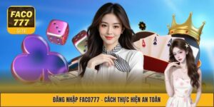 Đăng Nhập FACO777 - Cách Thực Hiện Nhanh Chóng Và Hiệu Quả