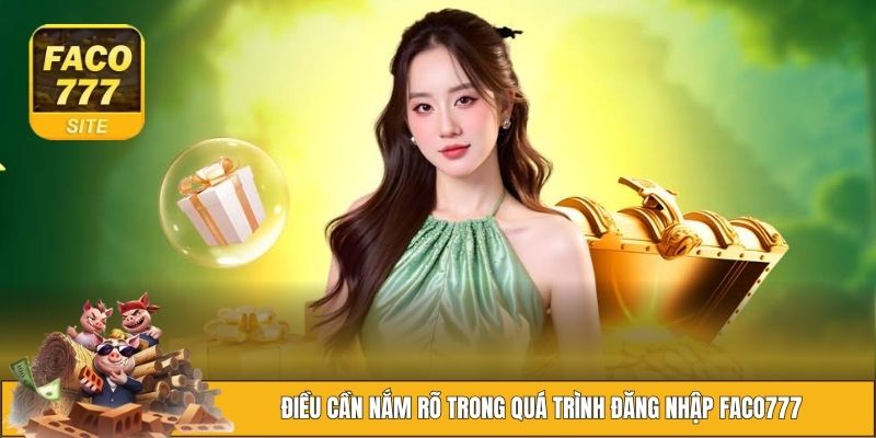 Đăng Nhập FACO777 - Hướng Dẫn Cách Thực Hiện An Toàn 2 Điều cần nắm rõ trong quá trình đăng nhập FACO777