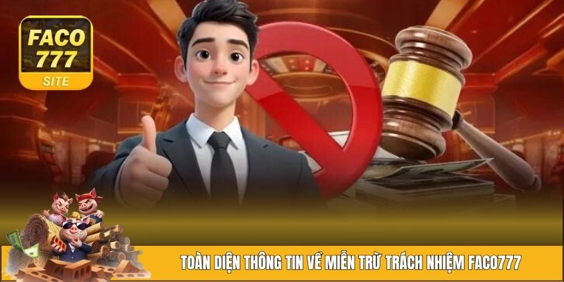 Miễn Trừ Trách Nhiệm FACO777 1 Đôi nét về miễn trừ trách nhiệm FACO777