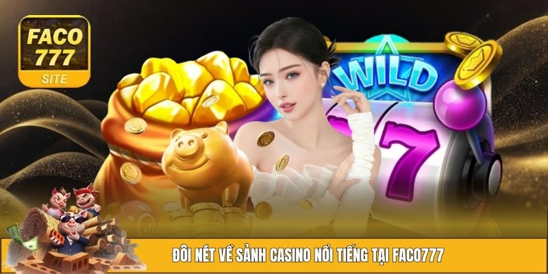 Casino FACO777 1 Giới thiệu tổng quan về sân chơi Casino