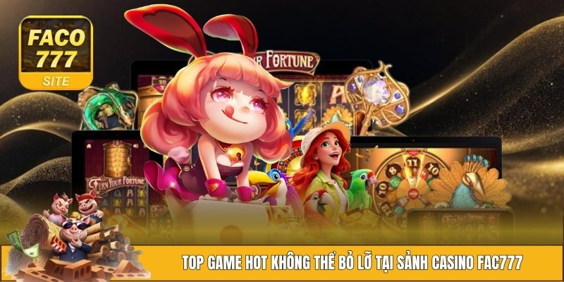 Casino FACO777 2 Liệt kê các siêu phẩm cực hay có ở sòng bài trực tuyến này