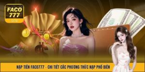 Nạp Tiền FACO777- 5 Điều Kiện Quan Trọng Bạn Cần Nắm Rõ