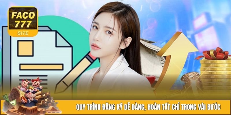 Hướng Dẫn Đăng Ký FACO777 Nhanh Chóng Và An Toàn Nhất 2025 1 Quy trình đăng ký dễ dàng, hoàn tất chỉ trong vài bước